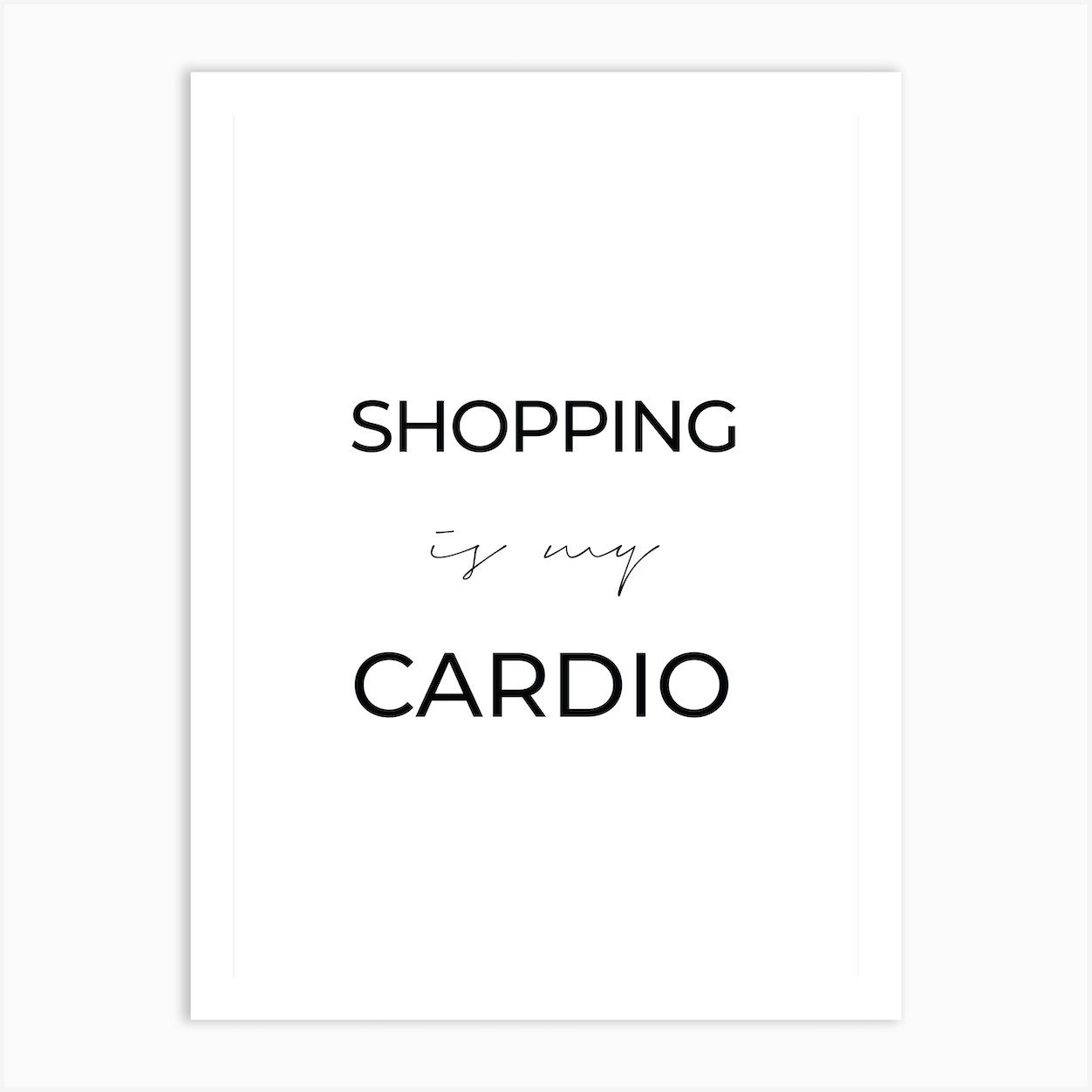 Shopping Is My Cardio Art Print by Scandinavian Design Fy