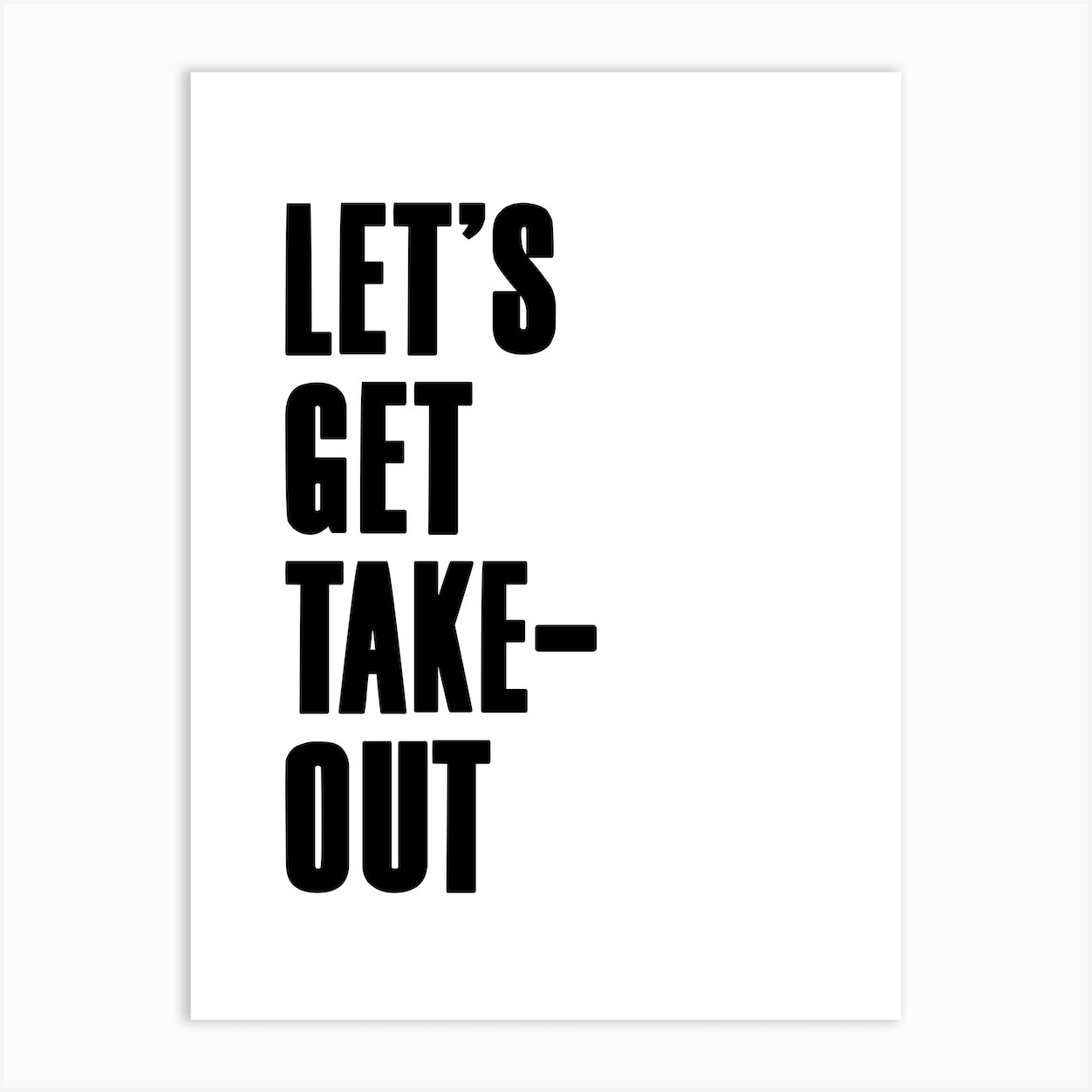 let-s-get-take-out-quote-white-art-print-by-mambo-fy