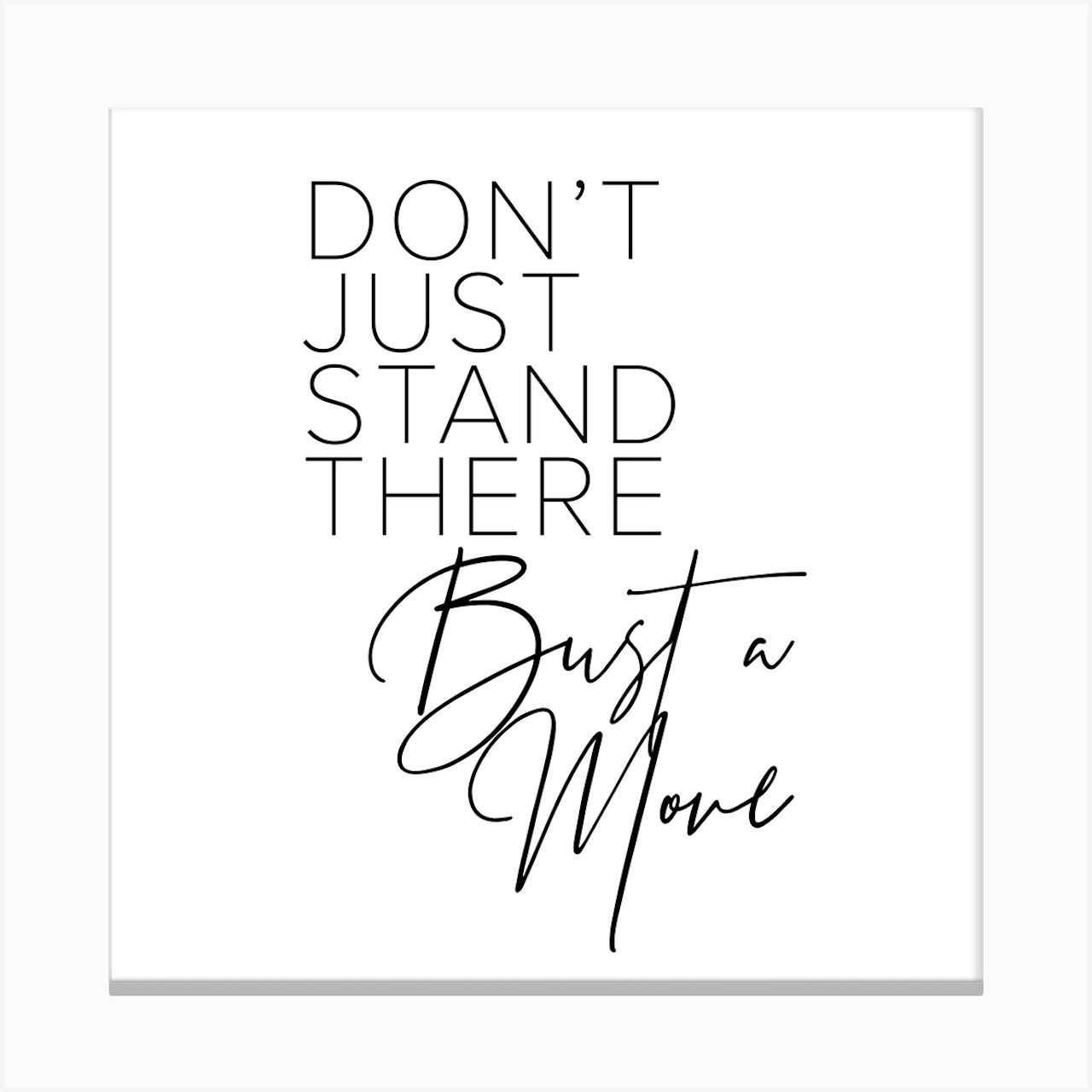 Dont Just Stand There Bust A Move Square Art Print by Typologie Paper Co Fy