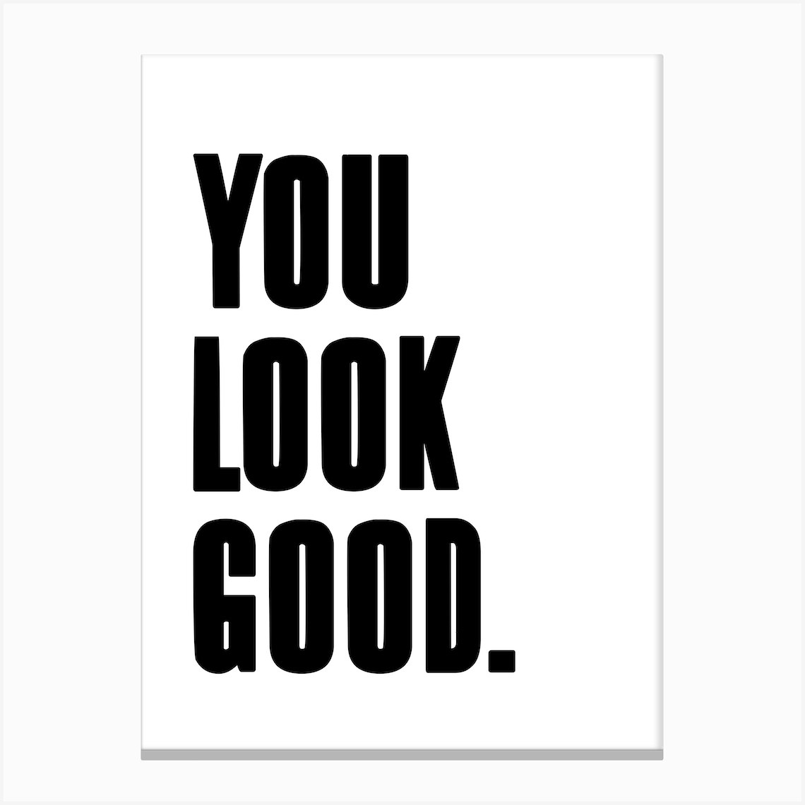 You Look Good Poster Canvas Print By Mambo - Fy