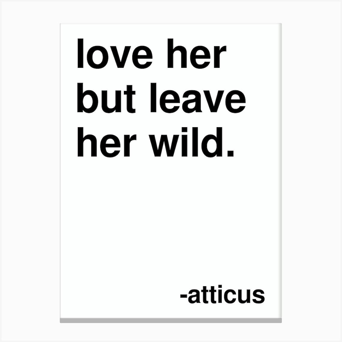 Love Her But Leave Her Wild Atticus Quote In White Canvas Print by