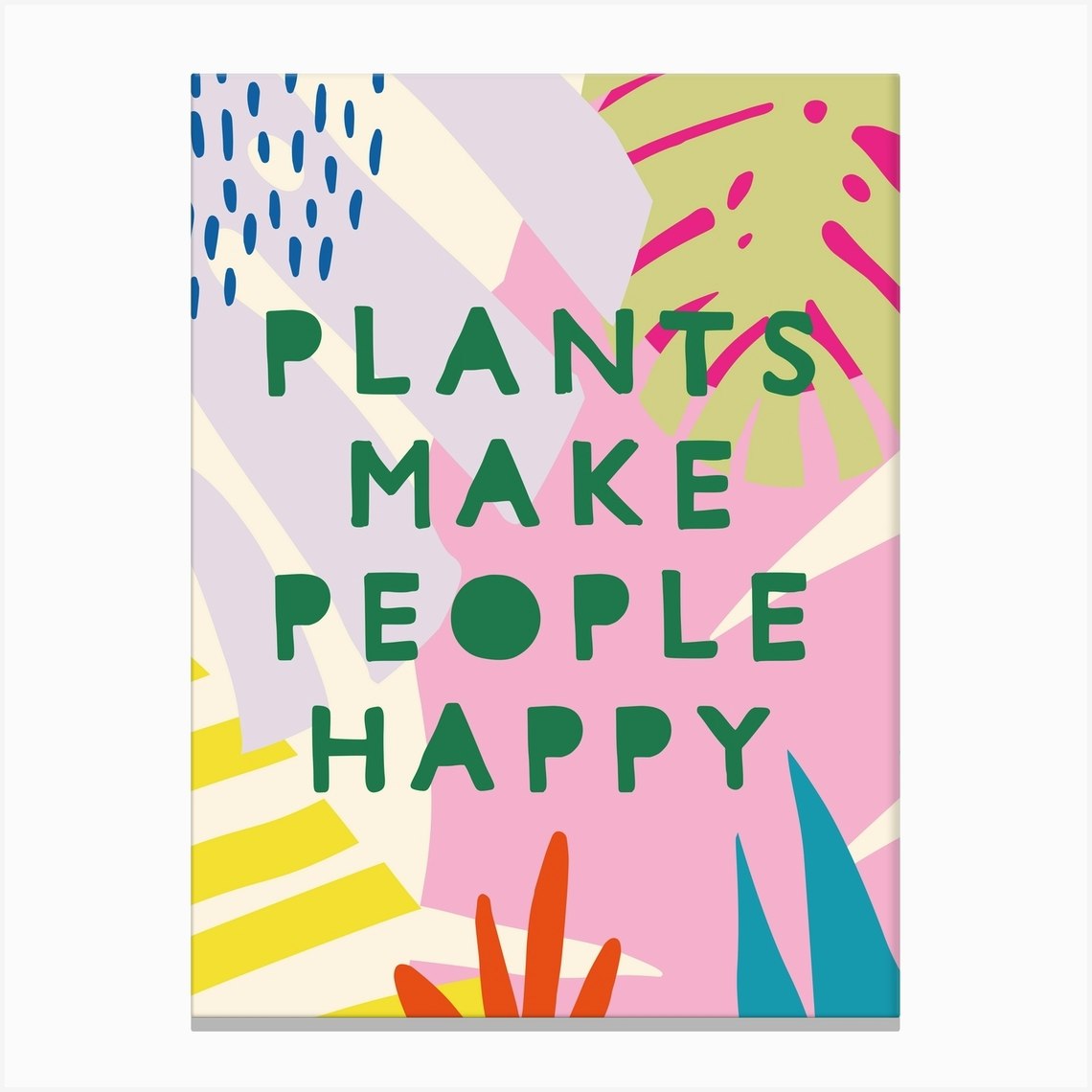 Plants Make People Happy Canvas Print by Seija Zaman Fy