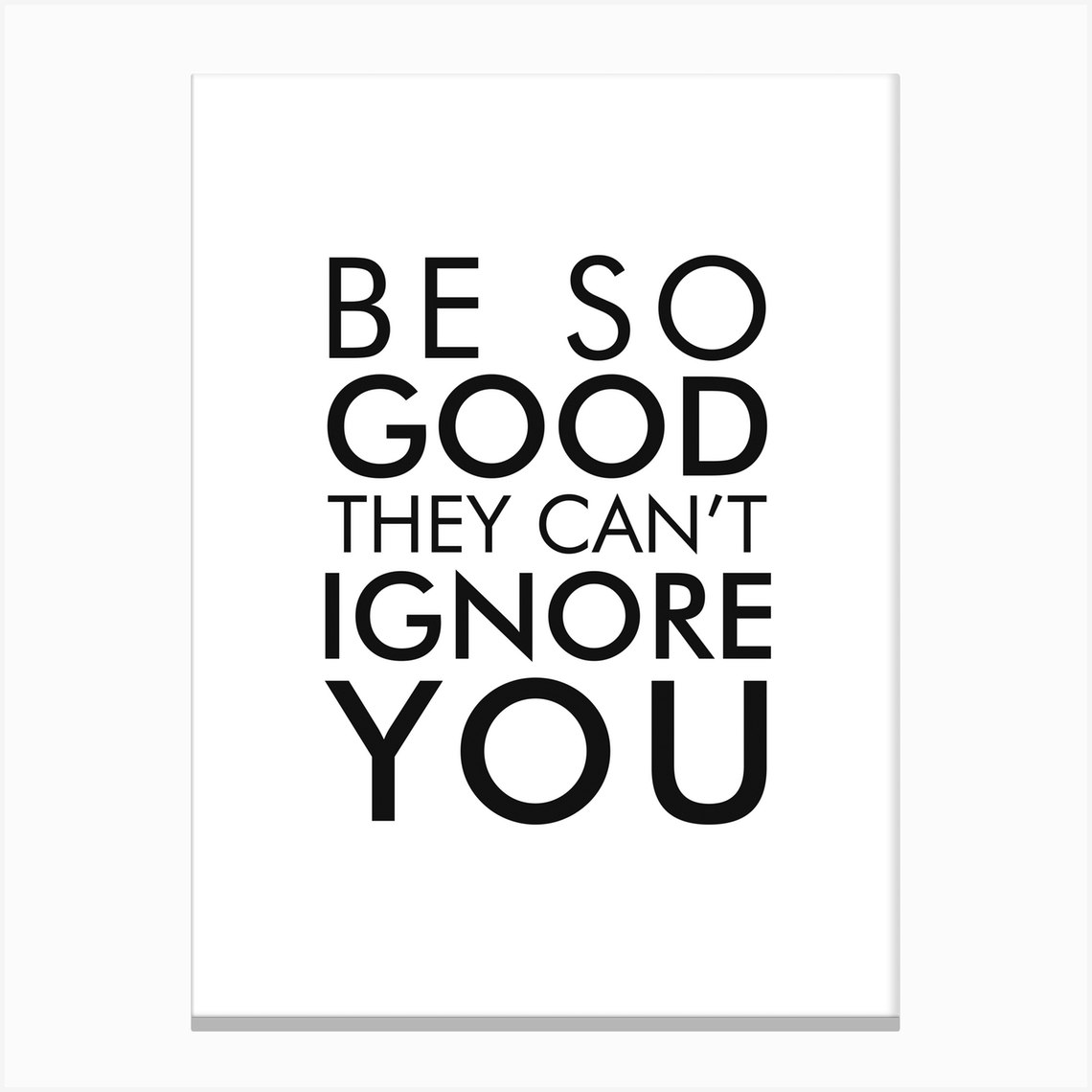 Be So Good They Cant Ignore You Canvas Print by Studio Grafiikka - Fy