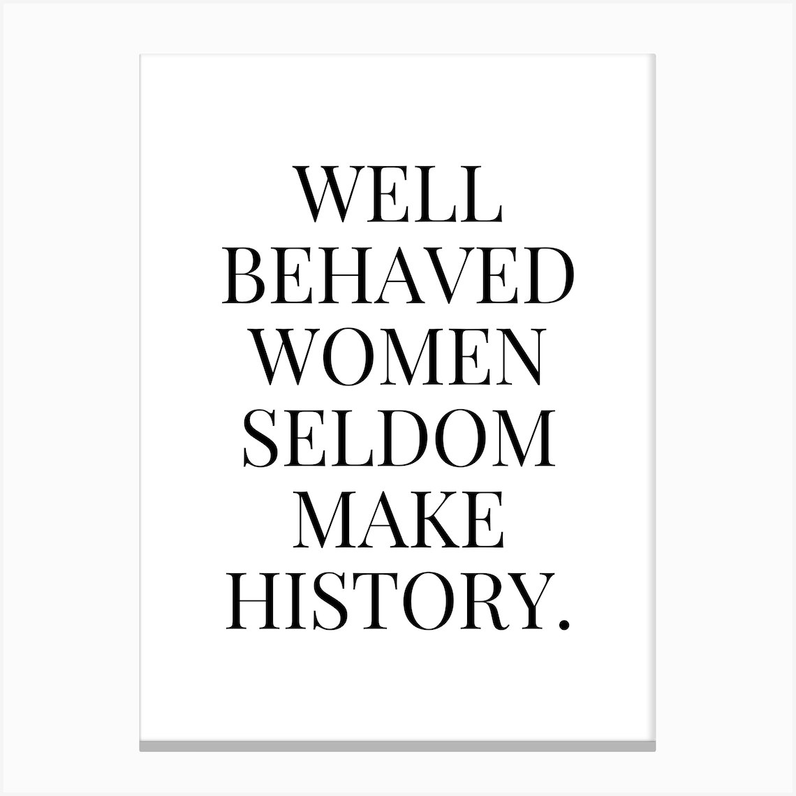 Well Behaved Women Seldom Make history Canvas Print by Paigaam Studio - Fy