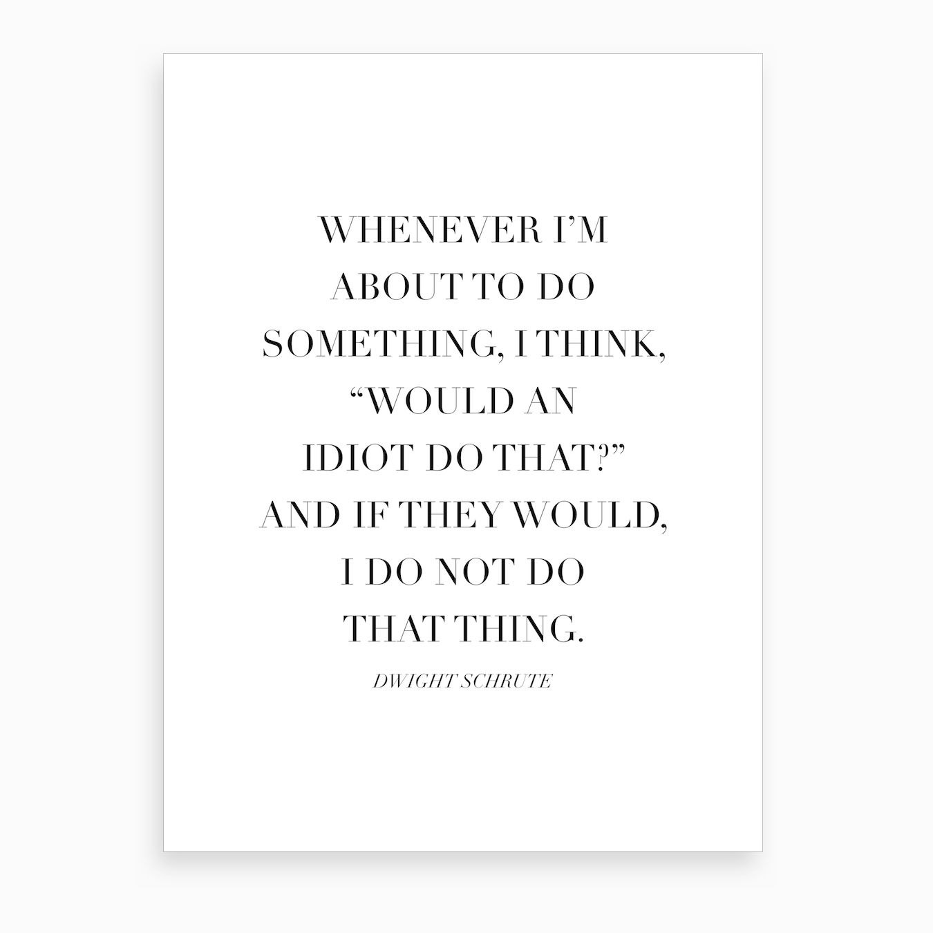 Would An Idiot Do That Dwight Schrute Quote Art Print by Typologie ...