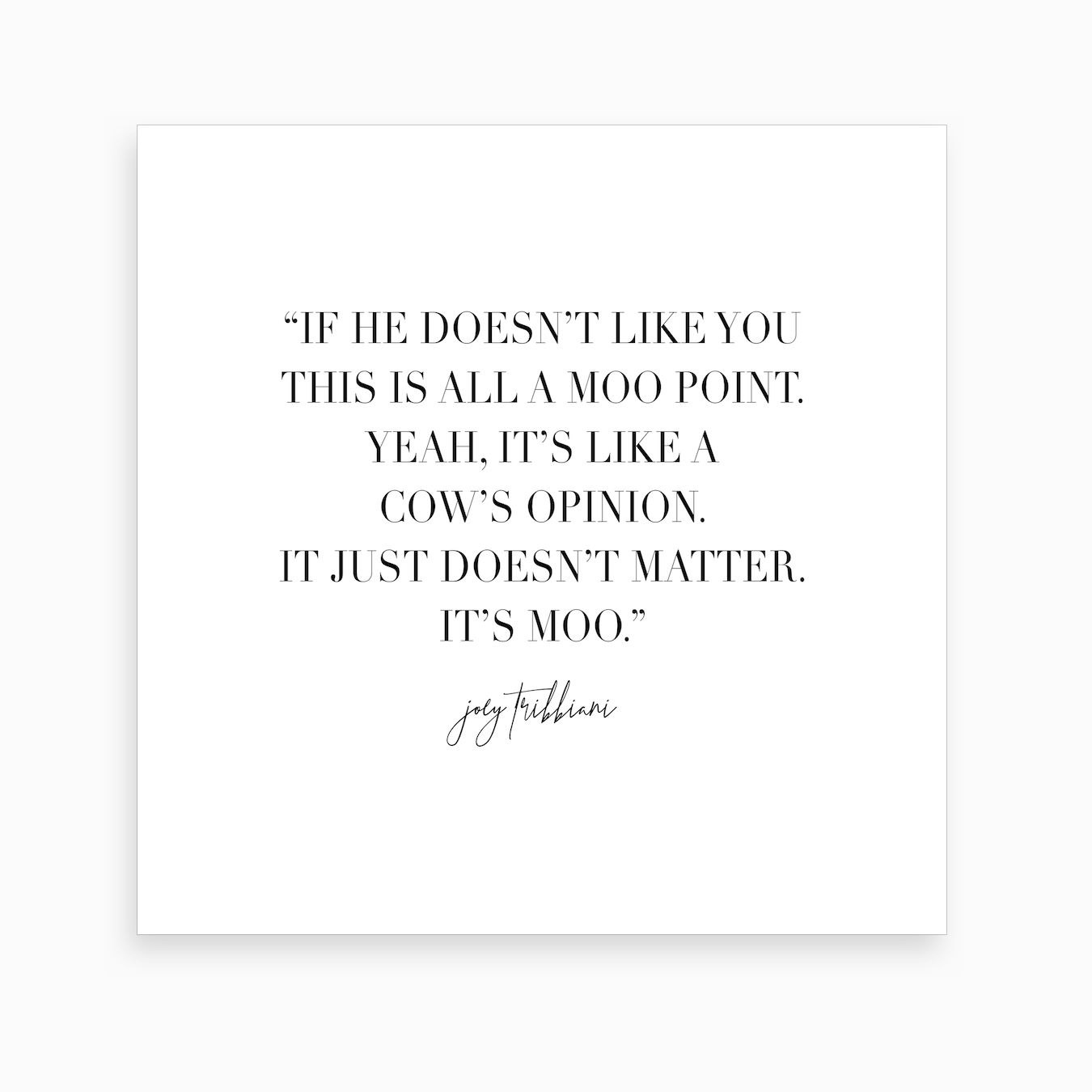 This Is All A Moo Point Joey Tribbiani Quote Art Print by Typologie
