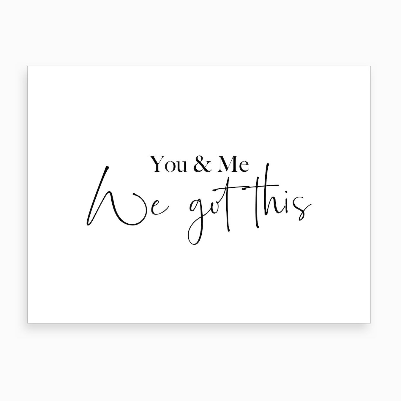 You And Me. We Got This Art Print by Mambo Fy