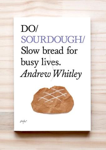 Do Sourdough - Slow bread for busy lives by Andrew Whitley by DoBooks