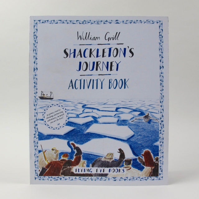William Grill Shackleton's Journey: Activity Book by Flying Eye Books