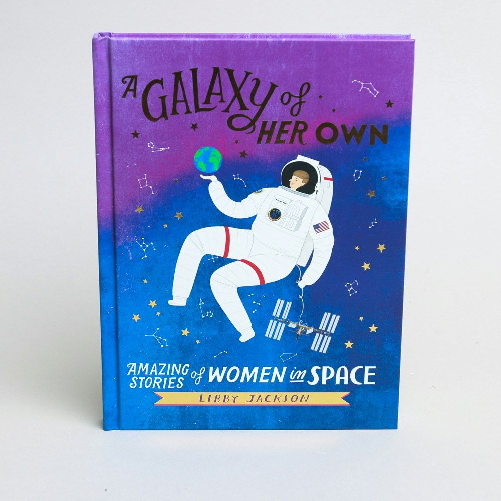 Libby Jackson A Galaxy Of Her Own Amazing Stories Of Women In Space Book by