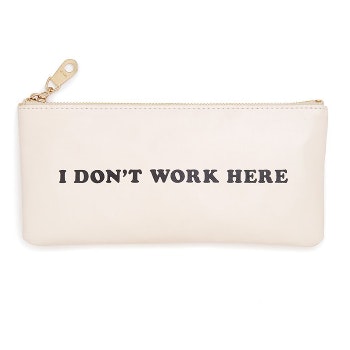 I Don't Work Here Pencil Case by Ban.do