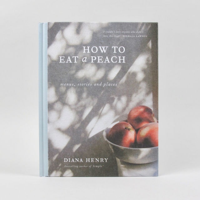 Diana Henry How to Eat a Peach by Mitchell Beazley