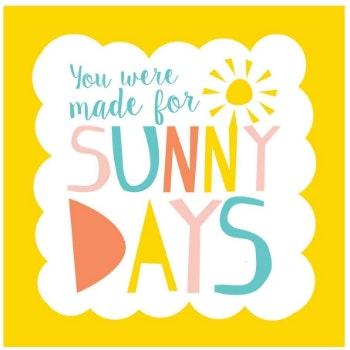 You Were Made For Sunny Days Card by Hyde And Seek