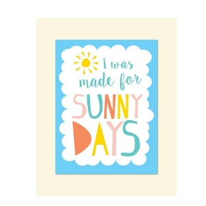 I Was Made For Sunny Days Print by Hyde And Seek