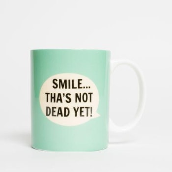 Smile Thas Not Dead Yet Mug by Dialectable