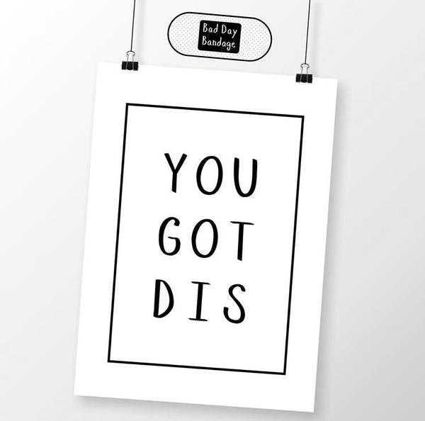 You Got This A 5 Print by Bad Day Bandage
