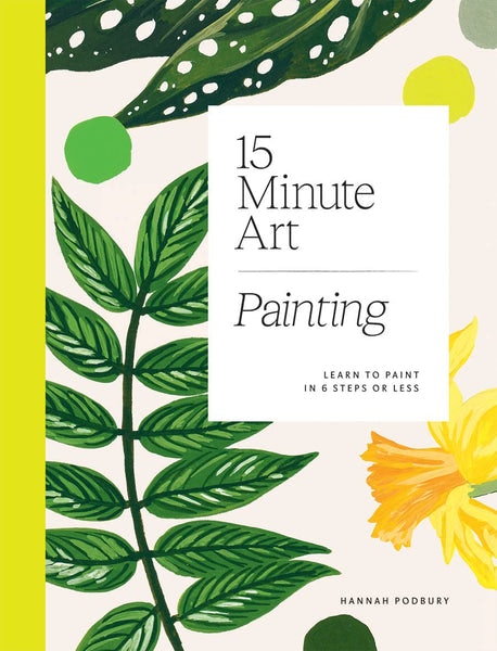 15-minute Art Painting: Learn To Paint In 6 Steps Or Less by Beldi Maison