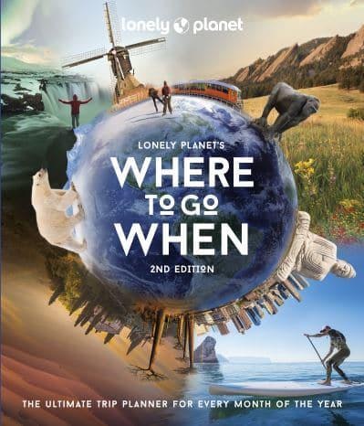 Lonely Planet's Where To Go When - The Ultimate Trip Planner For Every Month Of The Year (2nd Edition) by Beldi Maison
