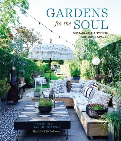 Gardens For The Soul - Sustainable & Stylish Outdoor Spaces By Sara Bird And Dan Duchars Of The Contented Nest by